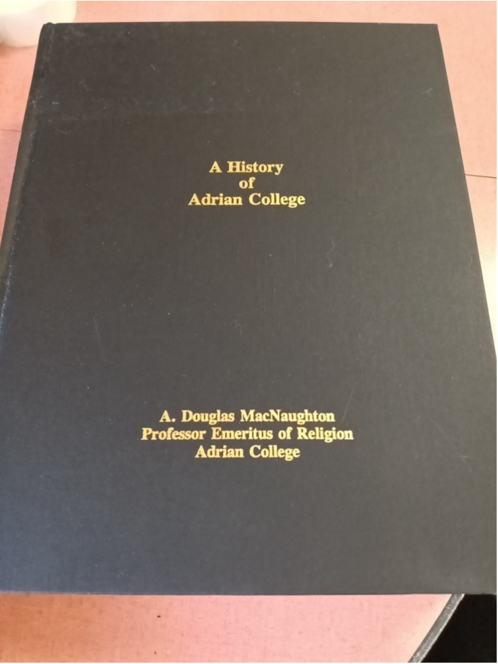 The History Of Adrian College A. Douglas Macanaighton Professor Emeritus Religio